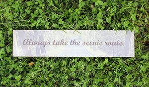 Always Take the Scenic Route Travel Plaque